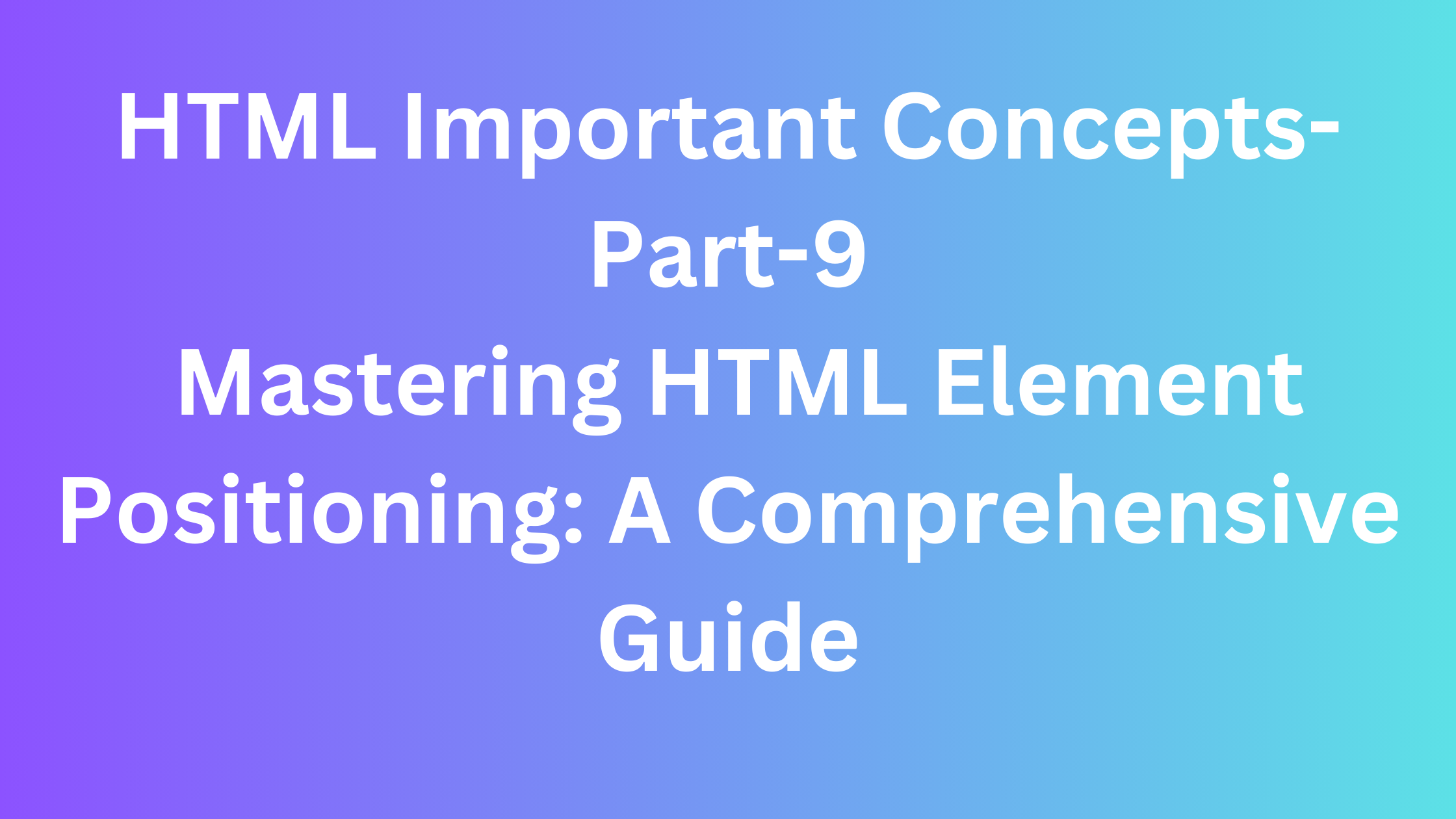 Mastering HTML Element Positioning: A Comprehensive Guide