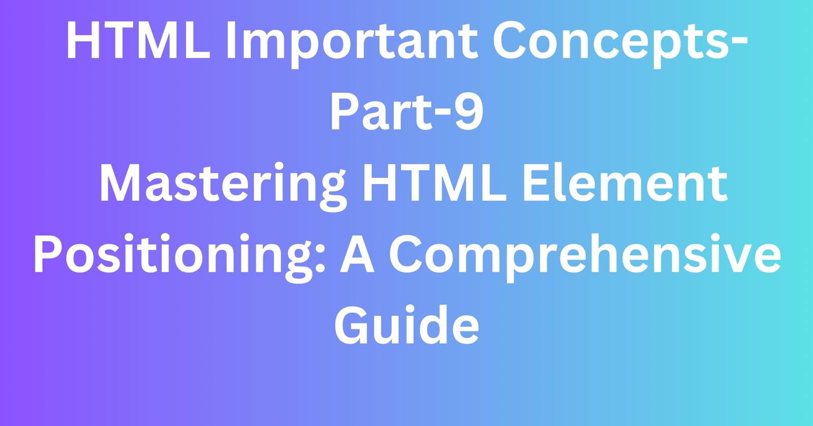 Mastering HTML Element Positioning: A Comprehensive Guide