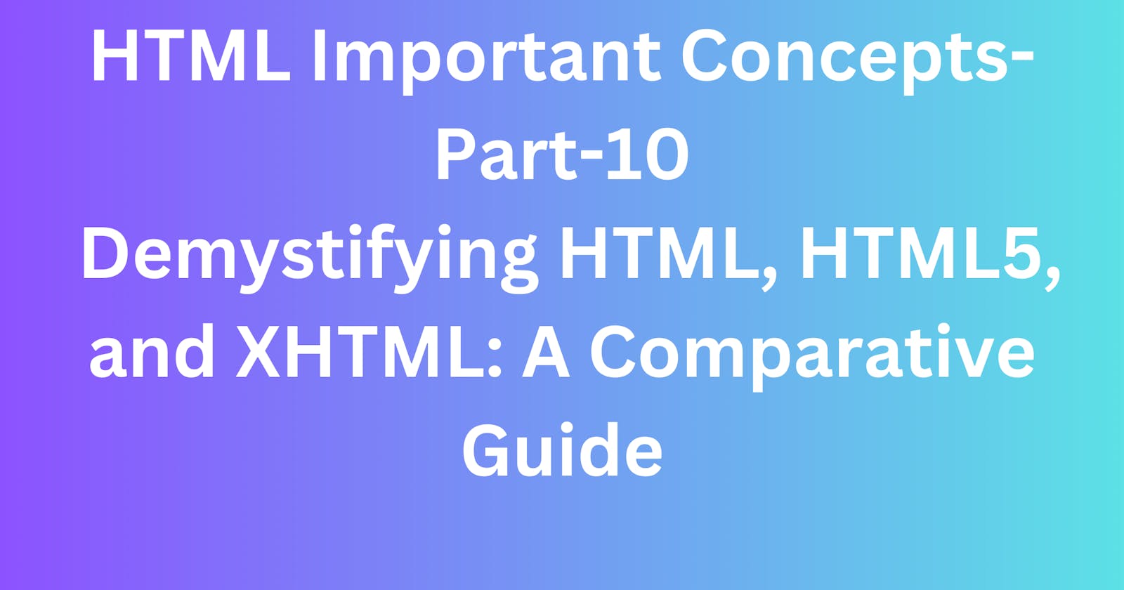 Simplifying HTML, HTML5, and XHTML: A Comparative Guide