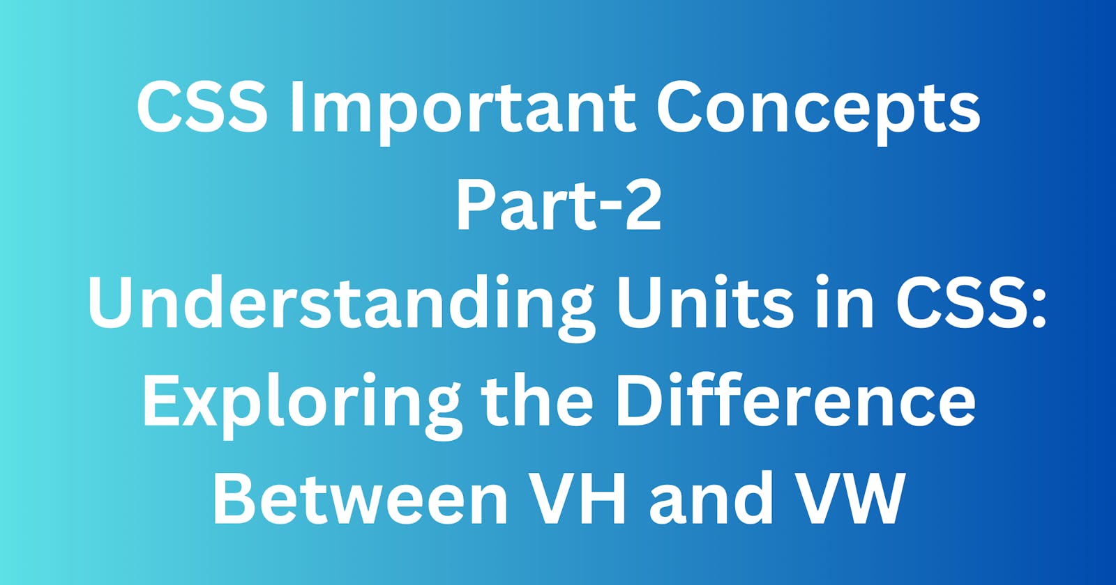 Understanding Units in CSS: Exploring the Difference Between VH and VW