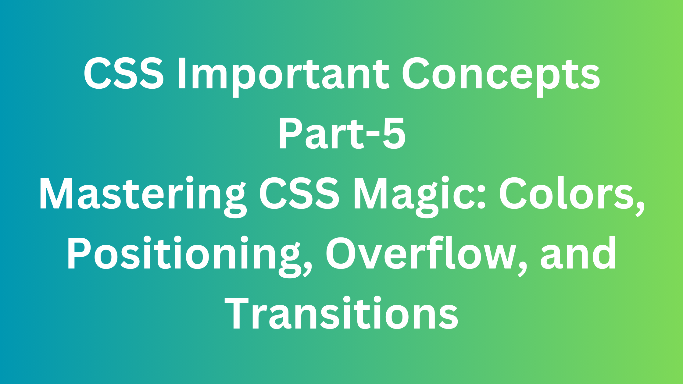 Mastering CSS Magic: Colors, Positioning, Overflow, and Transitions