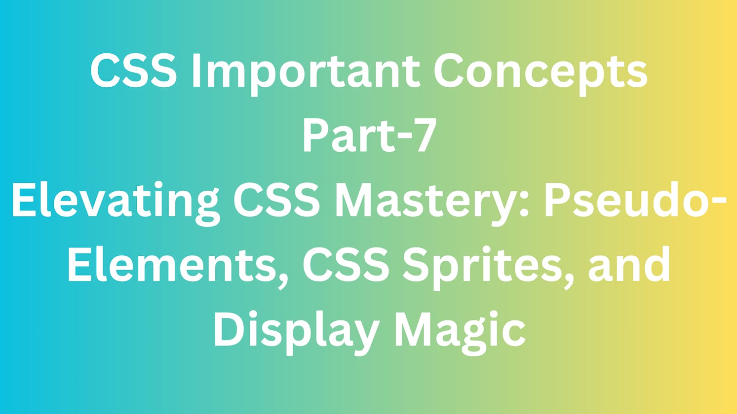 Elevating CSS Mastery: Pseudo-Elements, CSS Sprites, and Display Magic