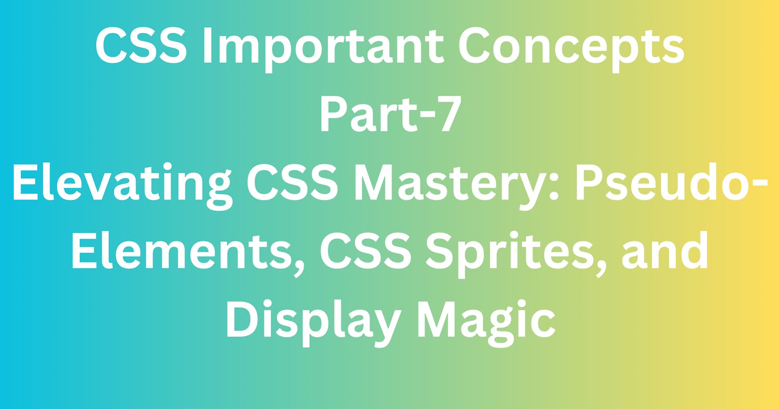 Elevating CSS Mastery: Pseudo-Elements, CSS Sprites, and Display Magic