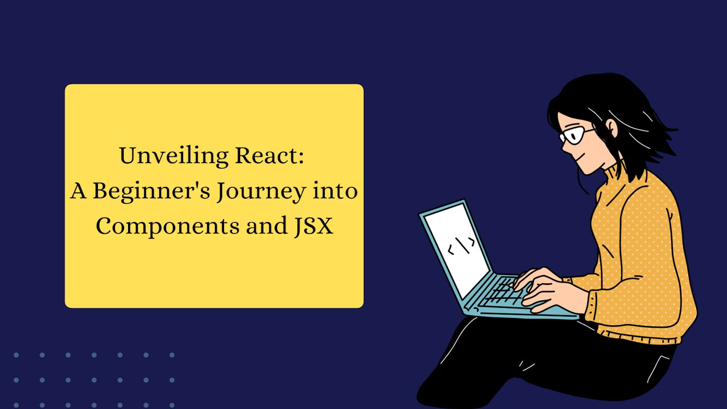 Unveiling React: A Beginner's Journey into Components and JSX