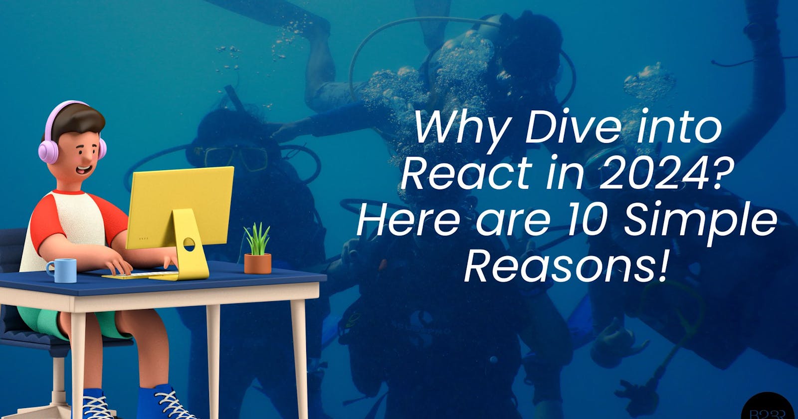Why Dive into React in 2024? Here are 10 Simple Reasons!