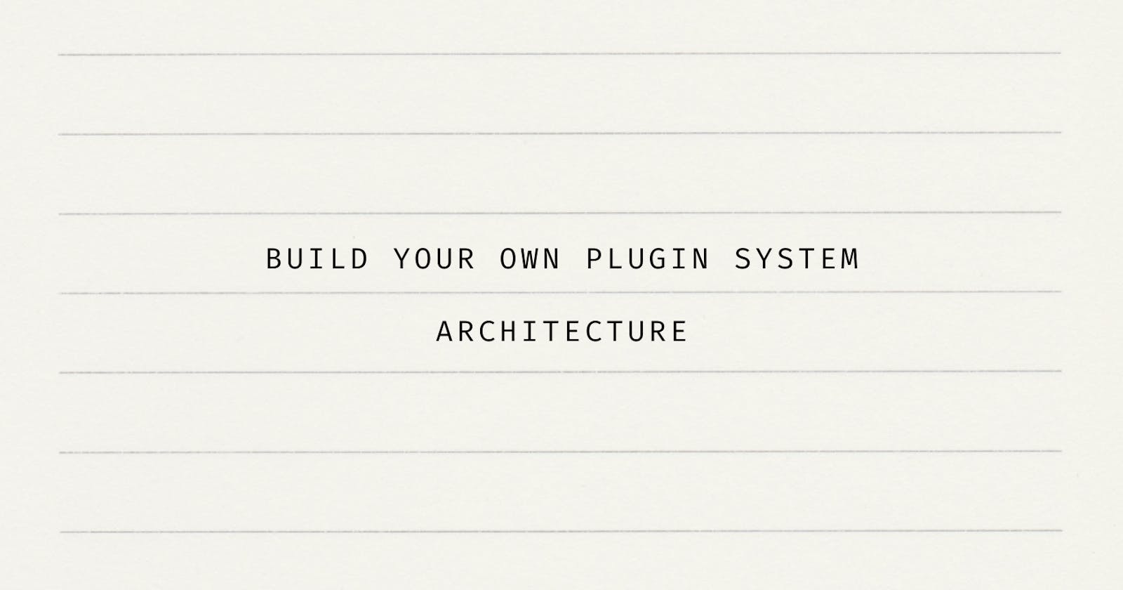 Build your own Plugin System Architecture
