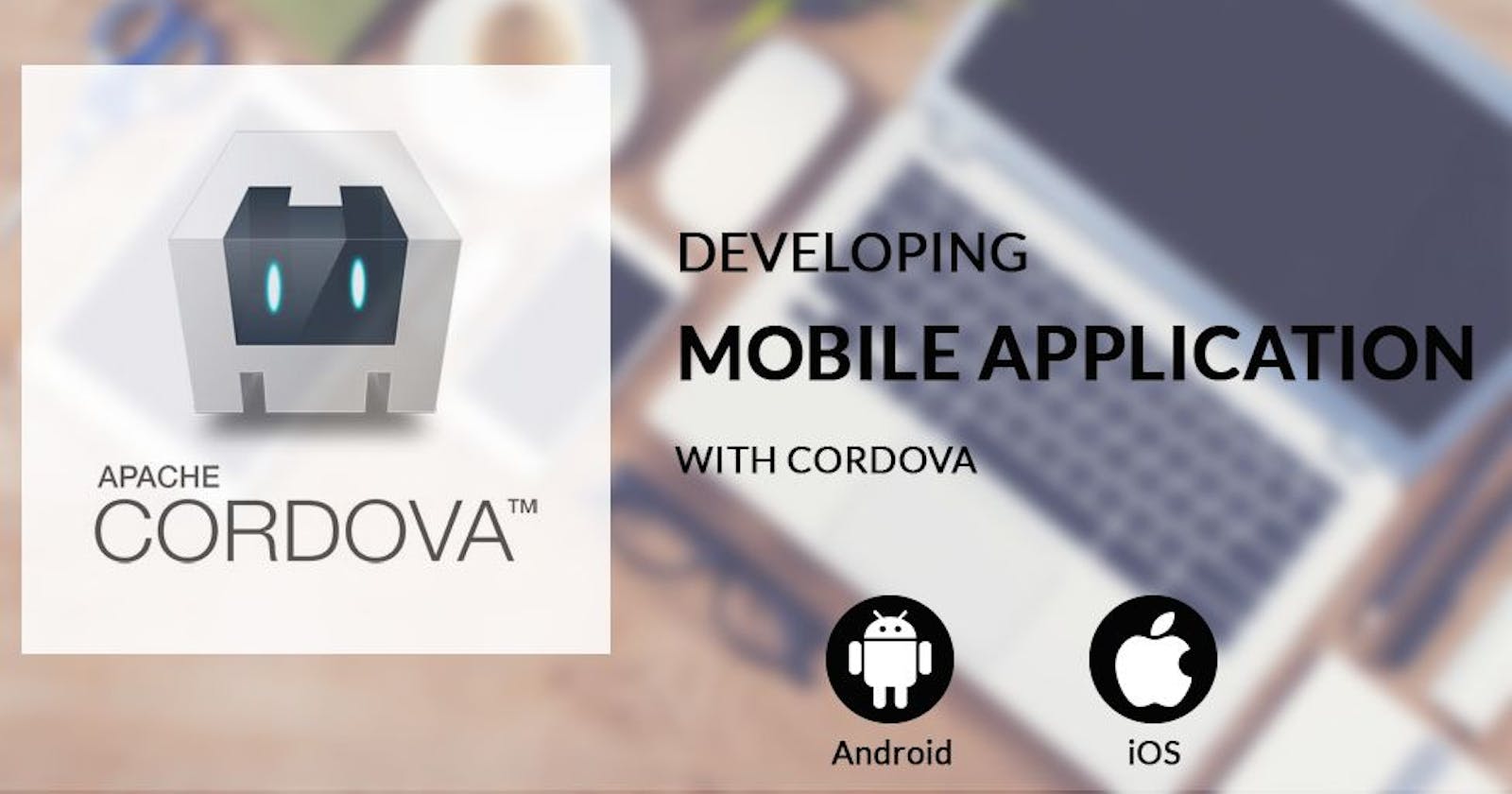 Mobile App Development Using Apache Cordova: A Comprehensive Guide in 2024