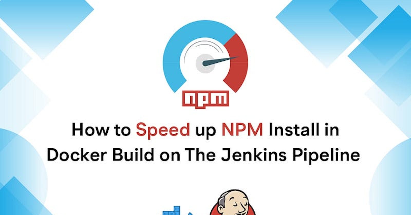 Speed up your npm install in Docker build on the Jenkins pipeline