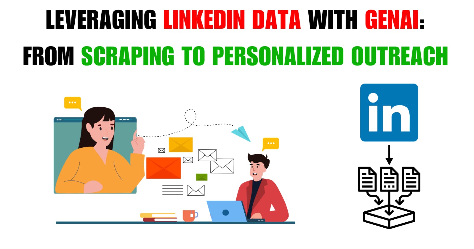Leveraging LinkedIn Data with GenAI: From Scraping to Personalized Outreach