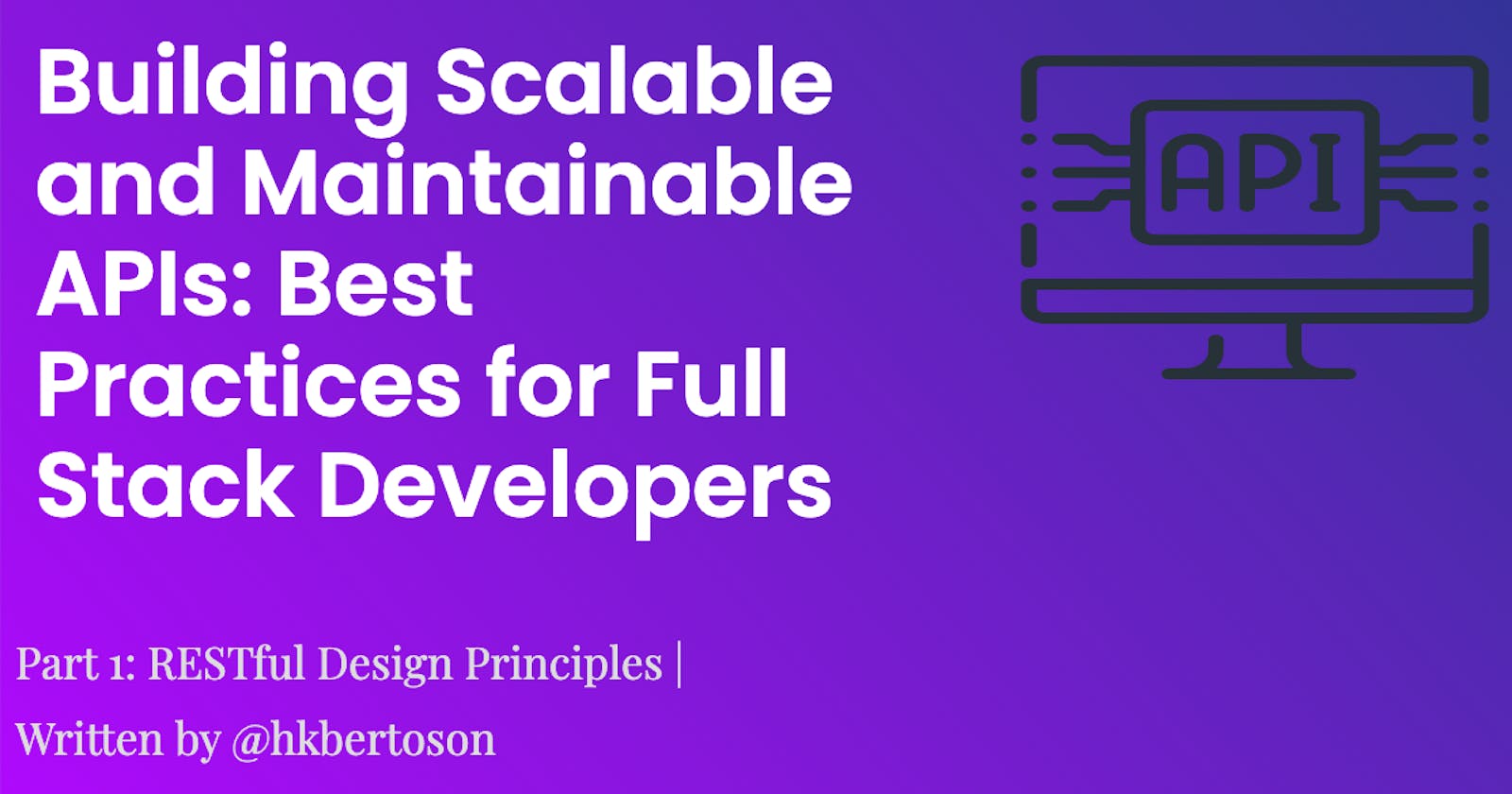 Building Scalable and Maintainable APIs: Best Practices for Full Stack Developers