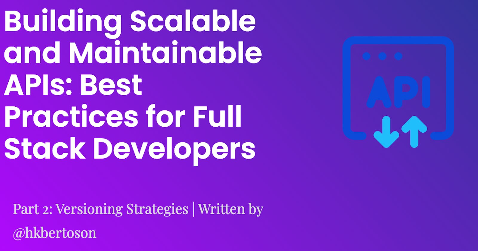 Building Scalable and Maintainable APIs: Best Practices for Full Stack Developers