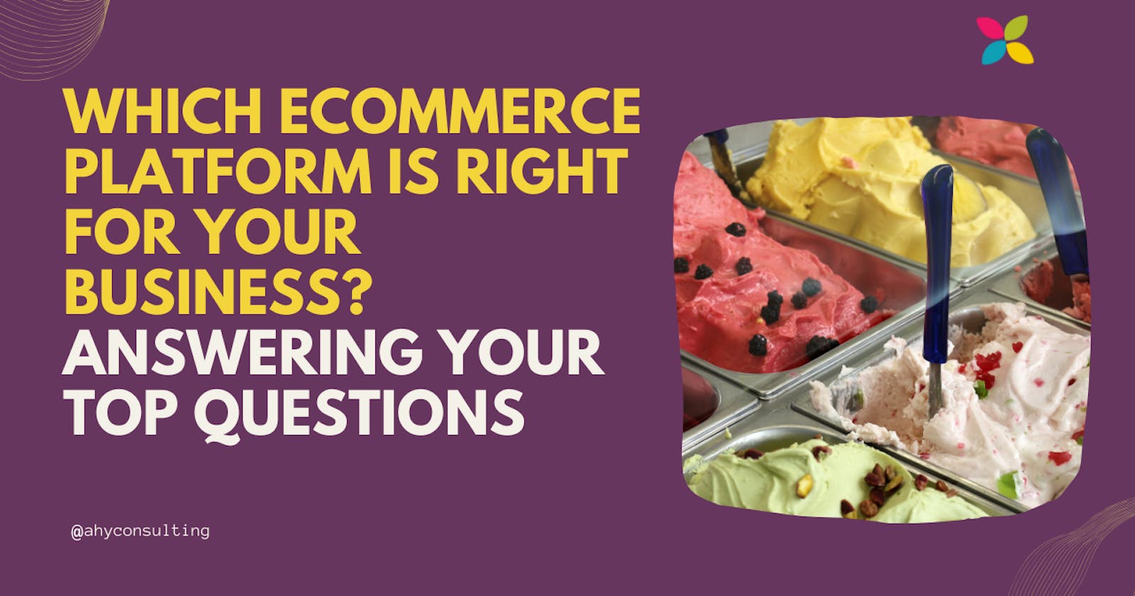 Which eCommerce Platform is Right for Your Business? Answering Your Top Questions