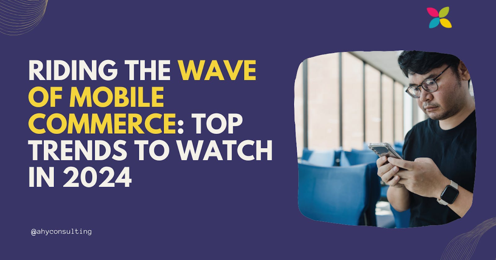 Riding the Wave of Mobile Commerce: Top Trends to Watch in 2024