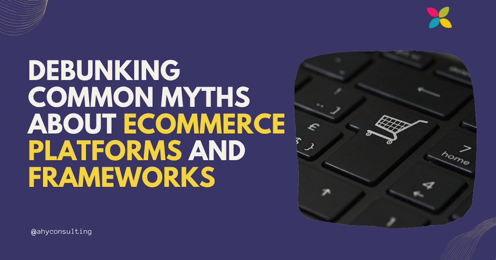 Debunking Common Myths About eCommerce Platforms and Frameworks