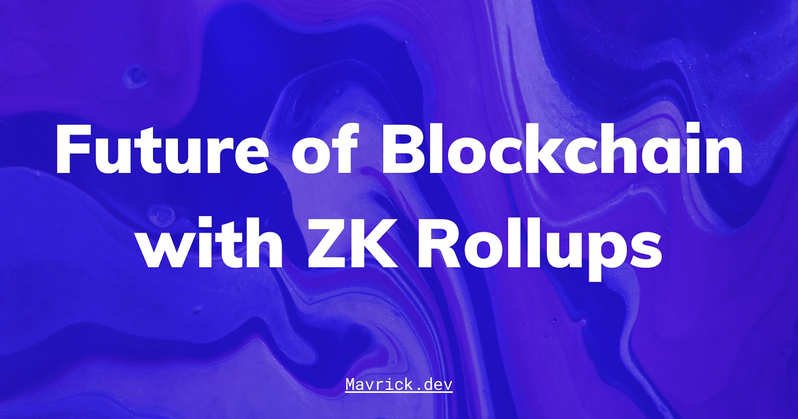 Simplifying ZK Rollups: Powering Scalable Blockchains