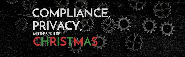 Compliance, Privacy, and the spirit of Christmas