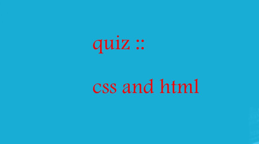 Check your knowledge of html and css : quiz(lt.29)