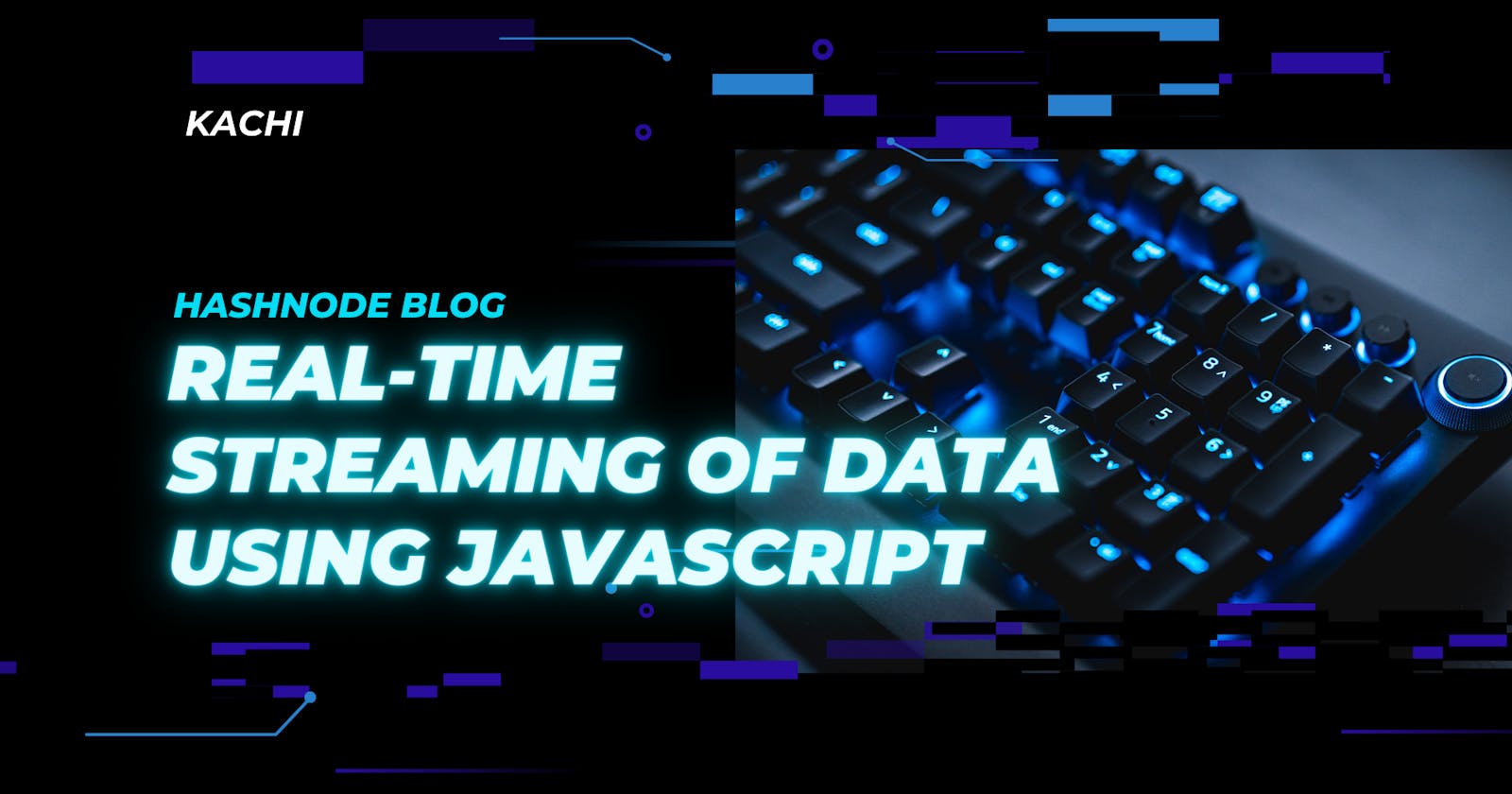 Dive into the World of Real-Time Streaming of Data using Javascript