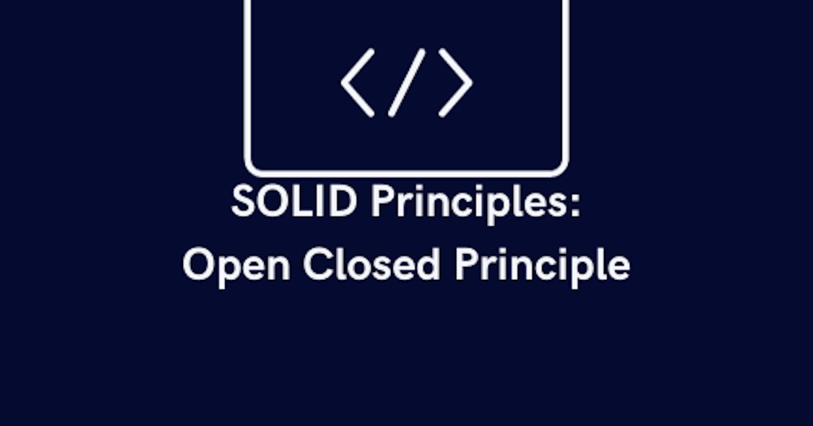 SOLID Principles: Open Closed Principle