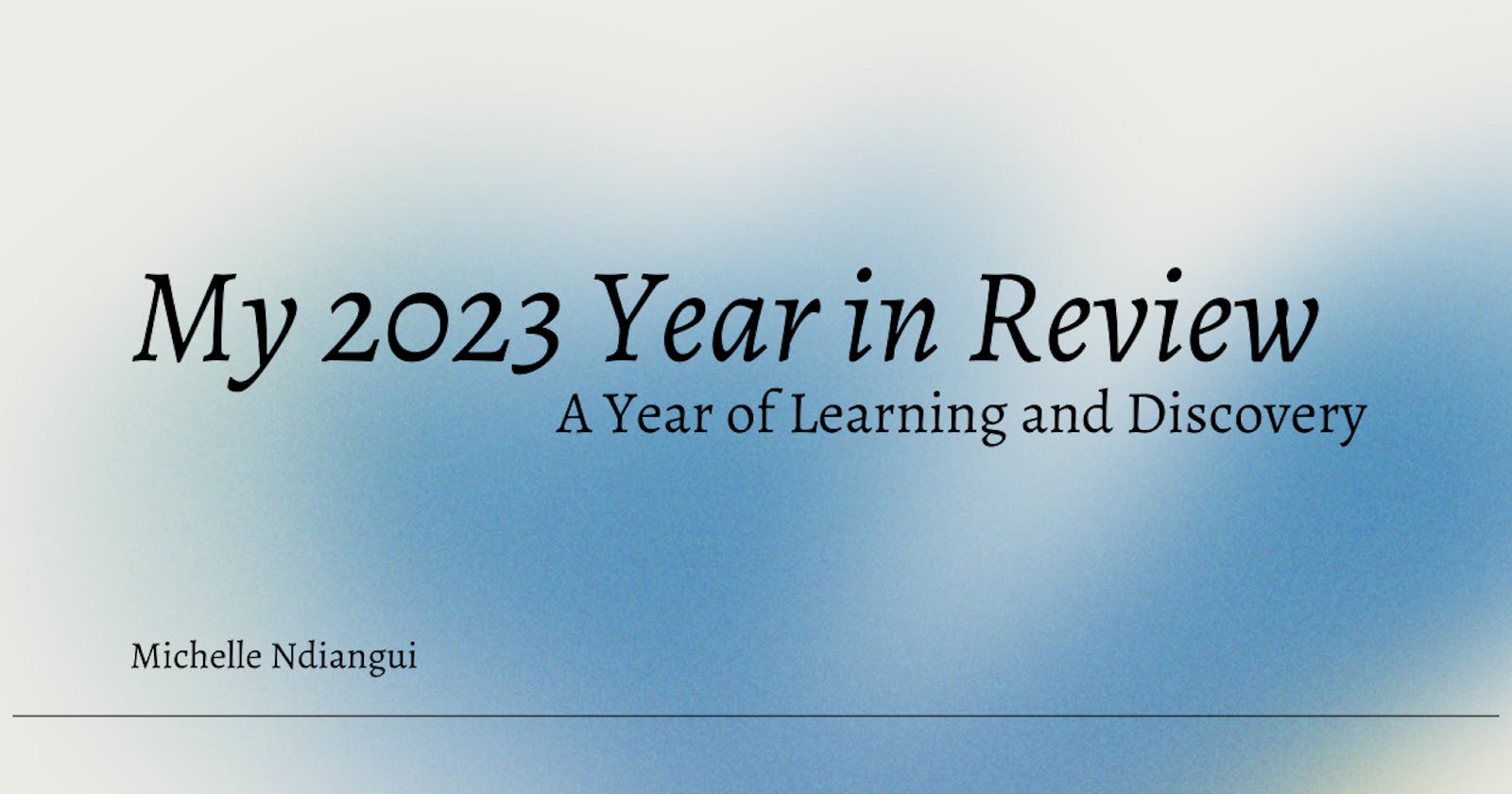 My 2023 Year in Review: A Year of Discovery and Learning