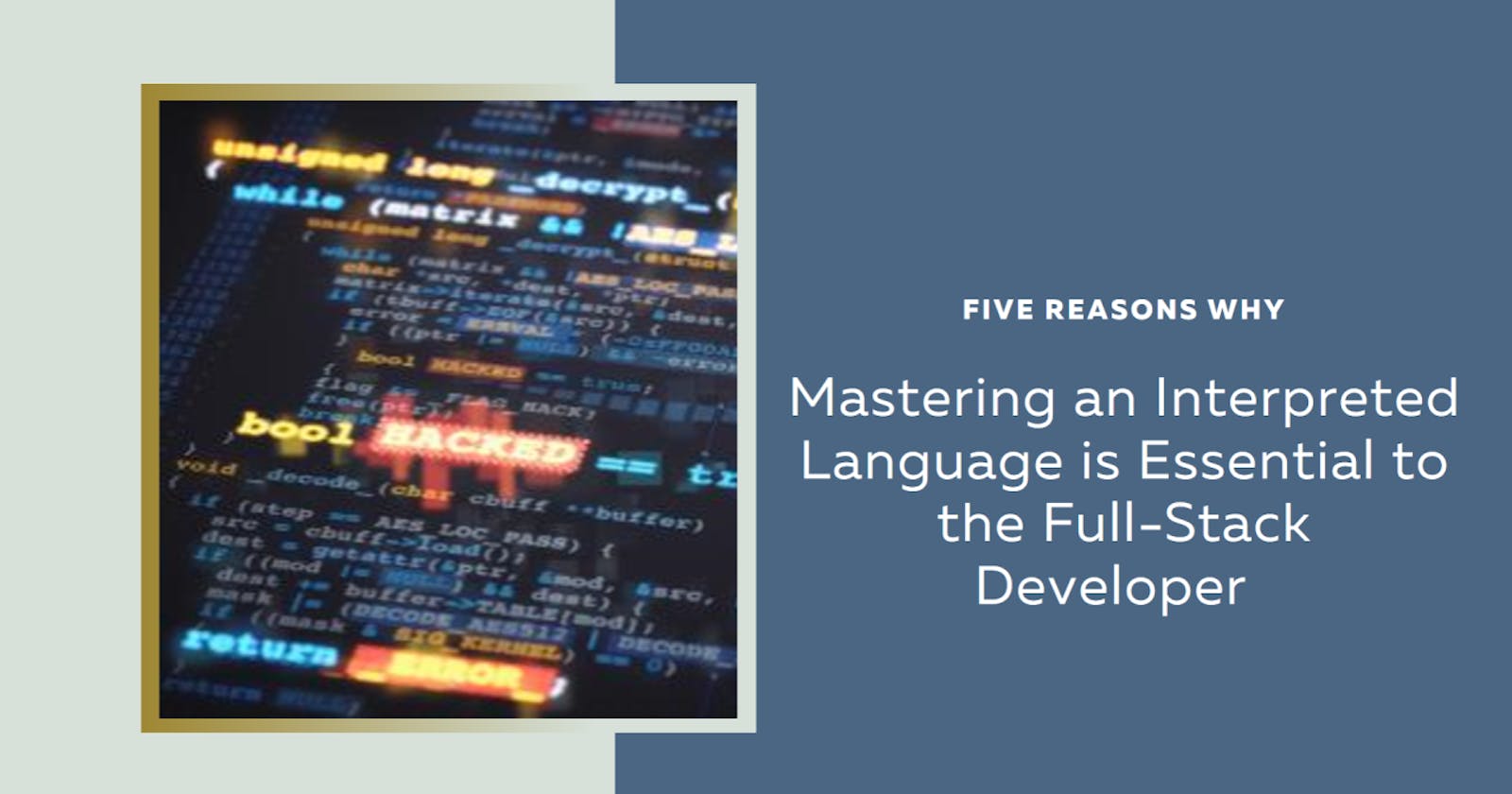 Top five reasons why mastering an interpreted language (like Python) is essential to the Full-Stack Developer