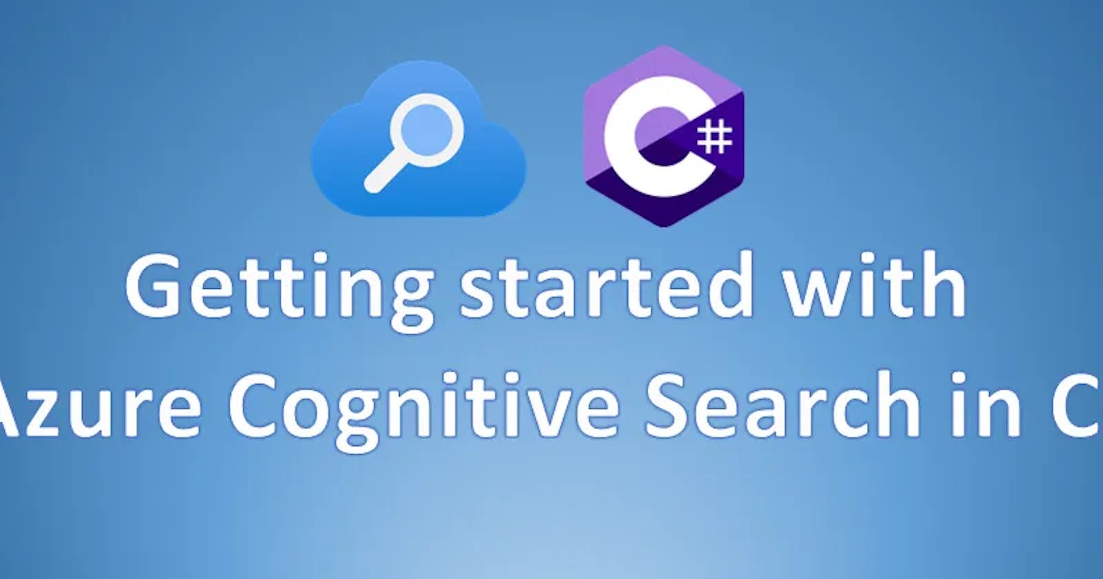 Getting started with Azure Cognitive Search in C#