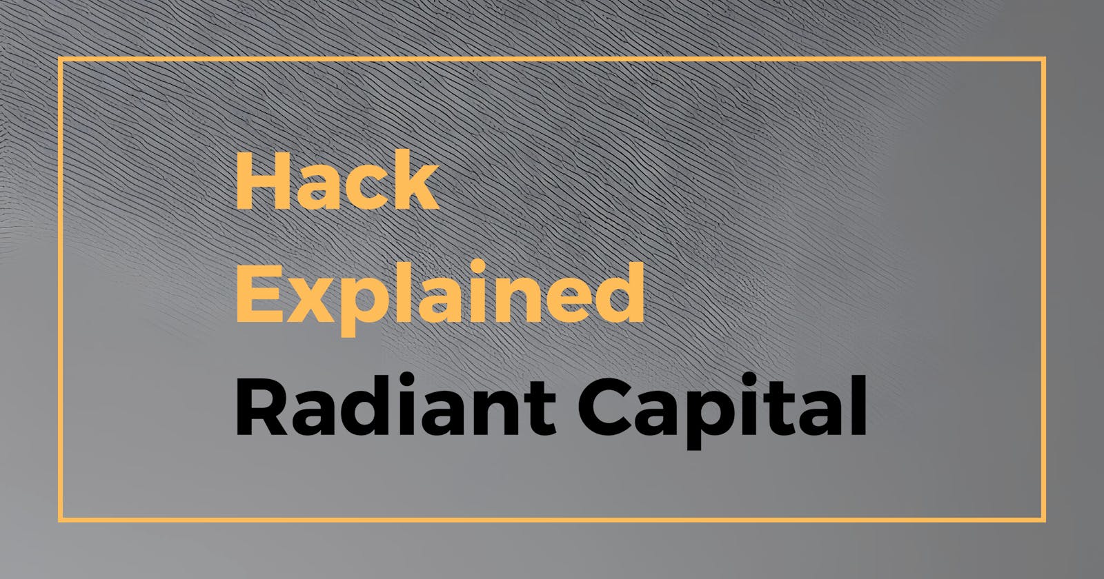 Hack Explained - Radiant Capital
