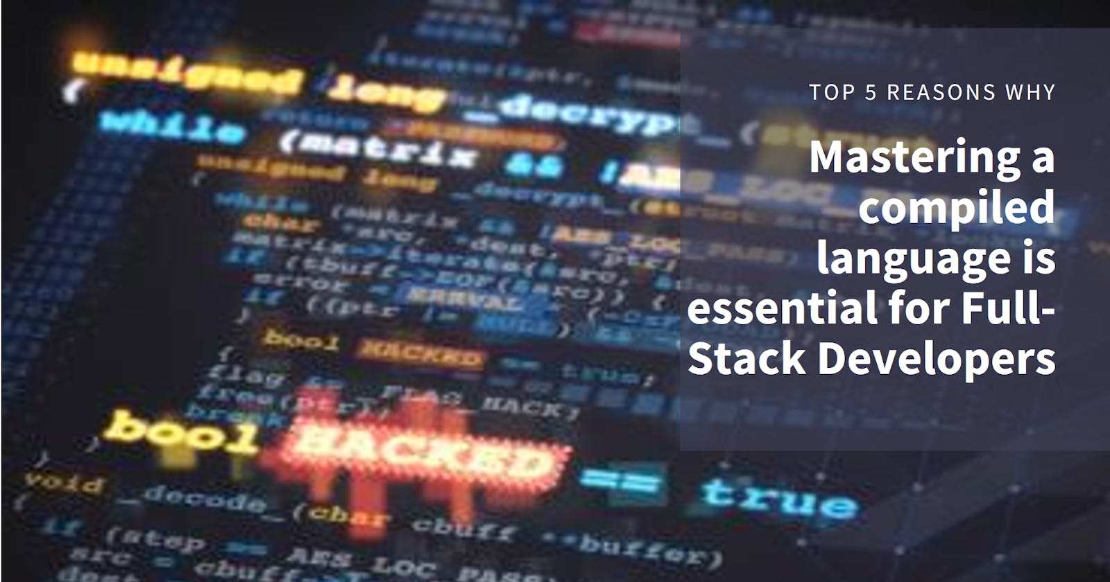 Top five reasons why mastering an compiled language (like Java) is essential to the Full-Stack Developer