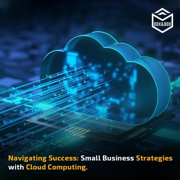 Navigating Success: Small Business Strategies With Cloud Computing