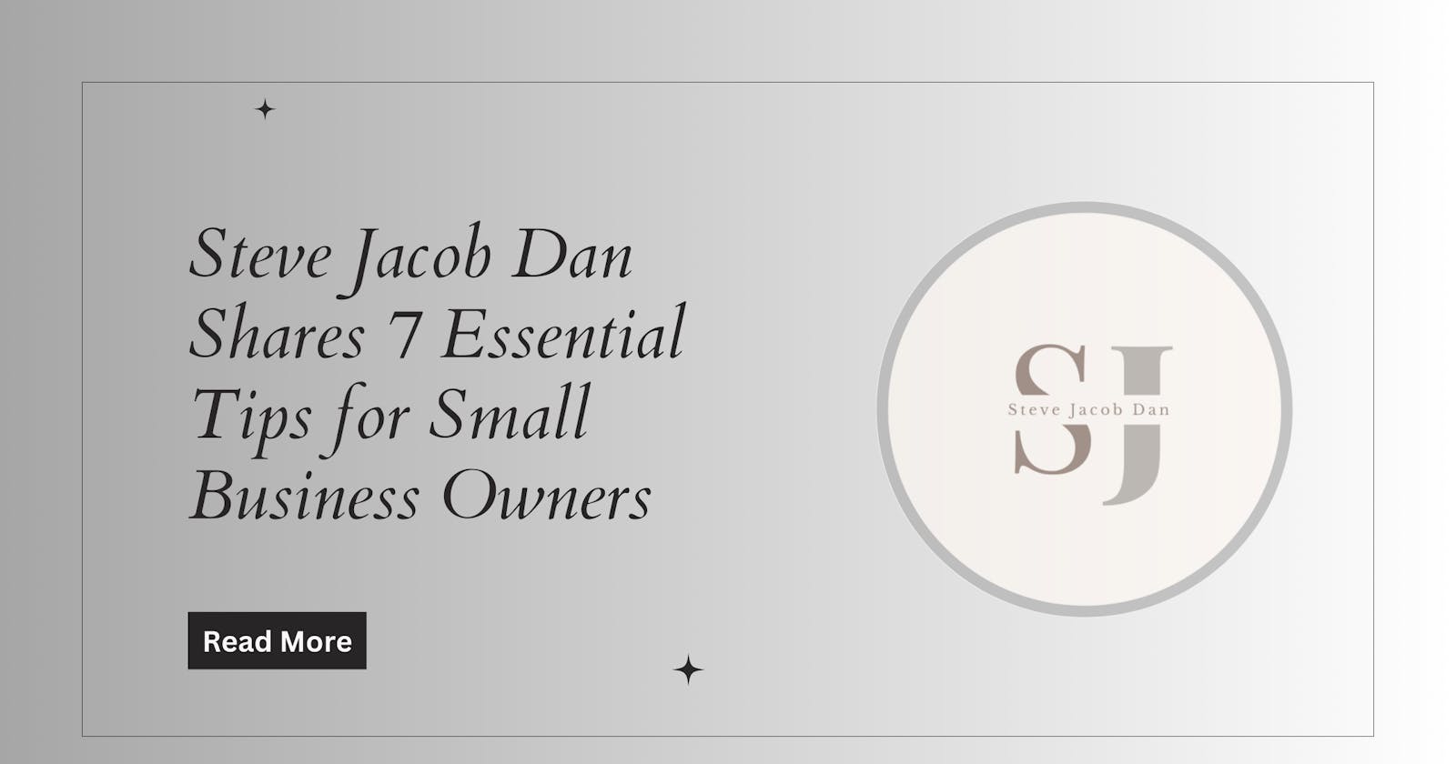 Steve Jacob Dan Shares 7 Essential Tips for Small Business Owners