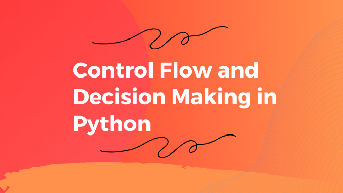 Control Flow and Decision Making in Python