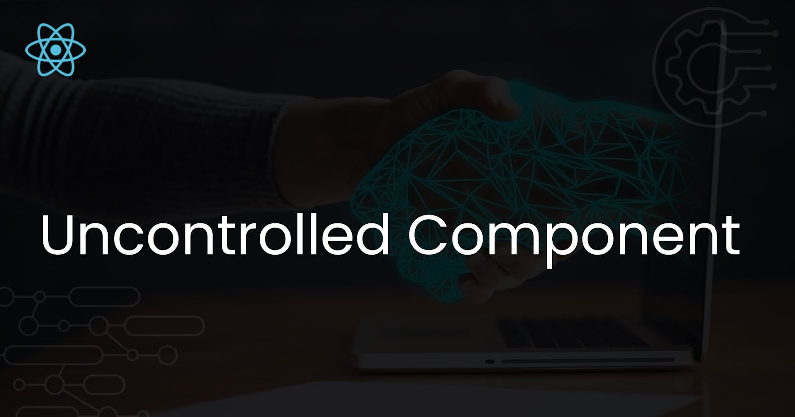 3 Usecases of Uncontrolled Component in React