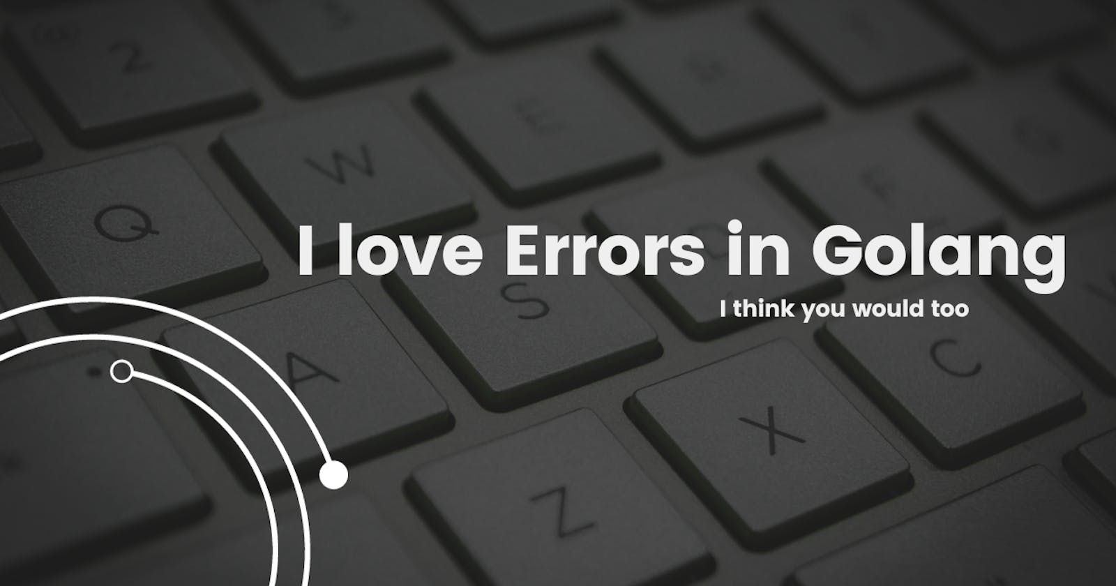 I Love Errors In Golang