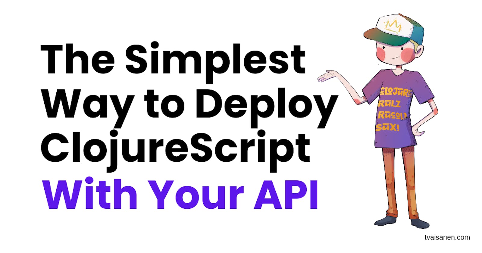 The Simplest Way to Deploy ClojureScript with Your API