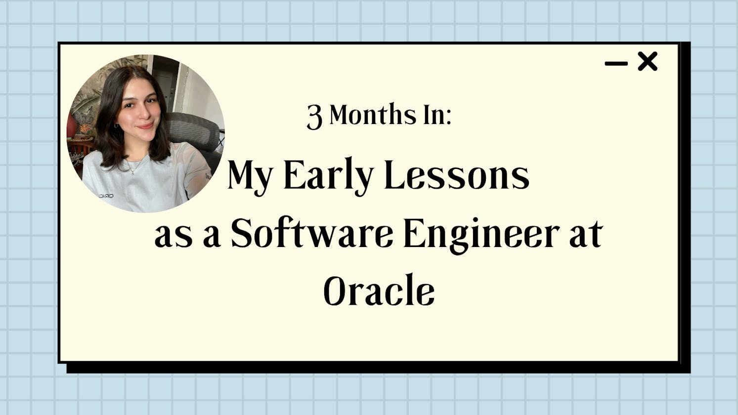 Cover Image for 3 Months In: My Early Lessons as a Software Engineer at Oracle