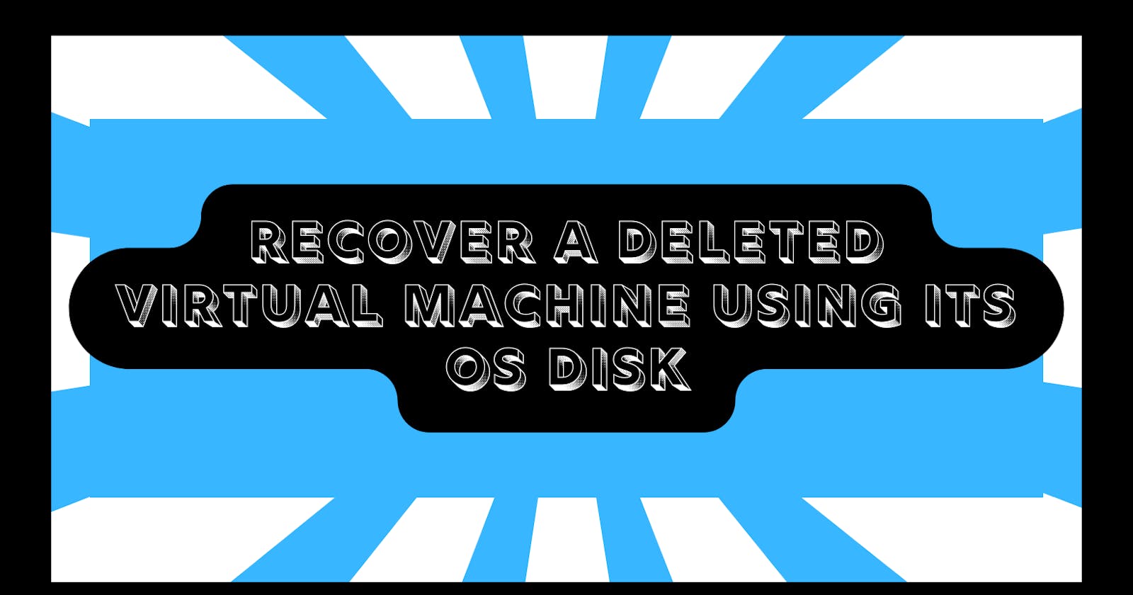 Recover a deleted virtual machine using its OS Disk