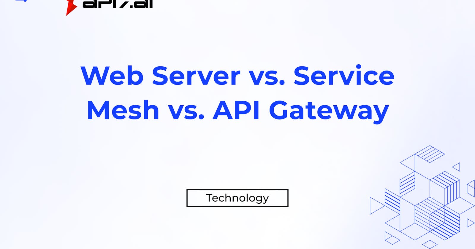 Web Server vs. Service Mesh vs. API Gateway: Which One is Right for You?
