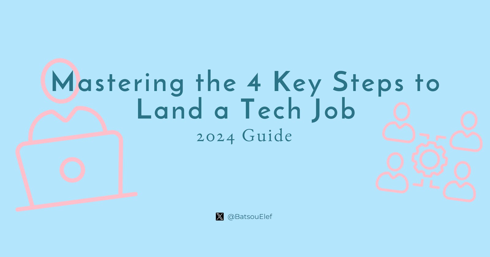 2024 Guide: Mastering the 4 Key Steps to Land a Tech Job