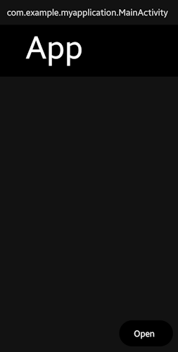 A screenshot of an app on a phone with the text "com.example.myapplication.MainActivity" and the buttons "App" and "Open". The screen is black with white text.