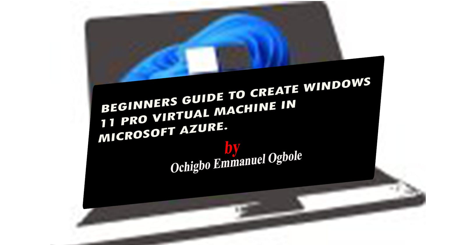 Beginners Guide To Create Windows11 Pro Virtual Machine in Microsoft Azure.