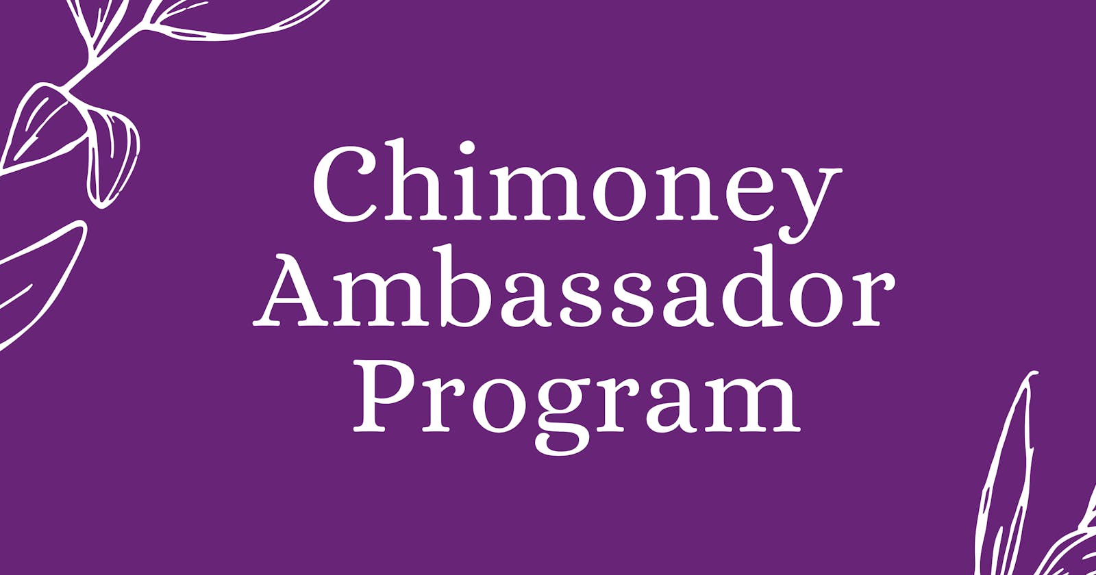 Chimoney Ambassador Program: A Year of Growth, Connection, and Impact