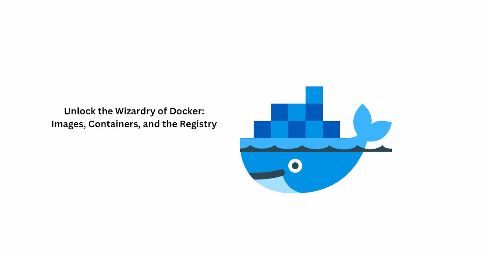 Unlocking the Power of Docker: Images, Containers, and the Registry