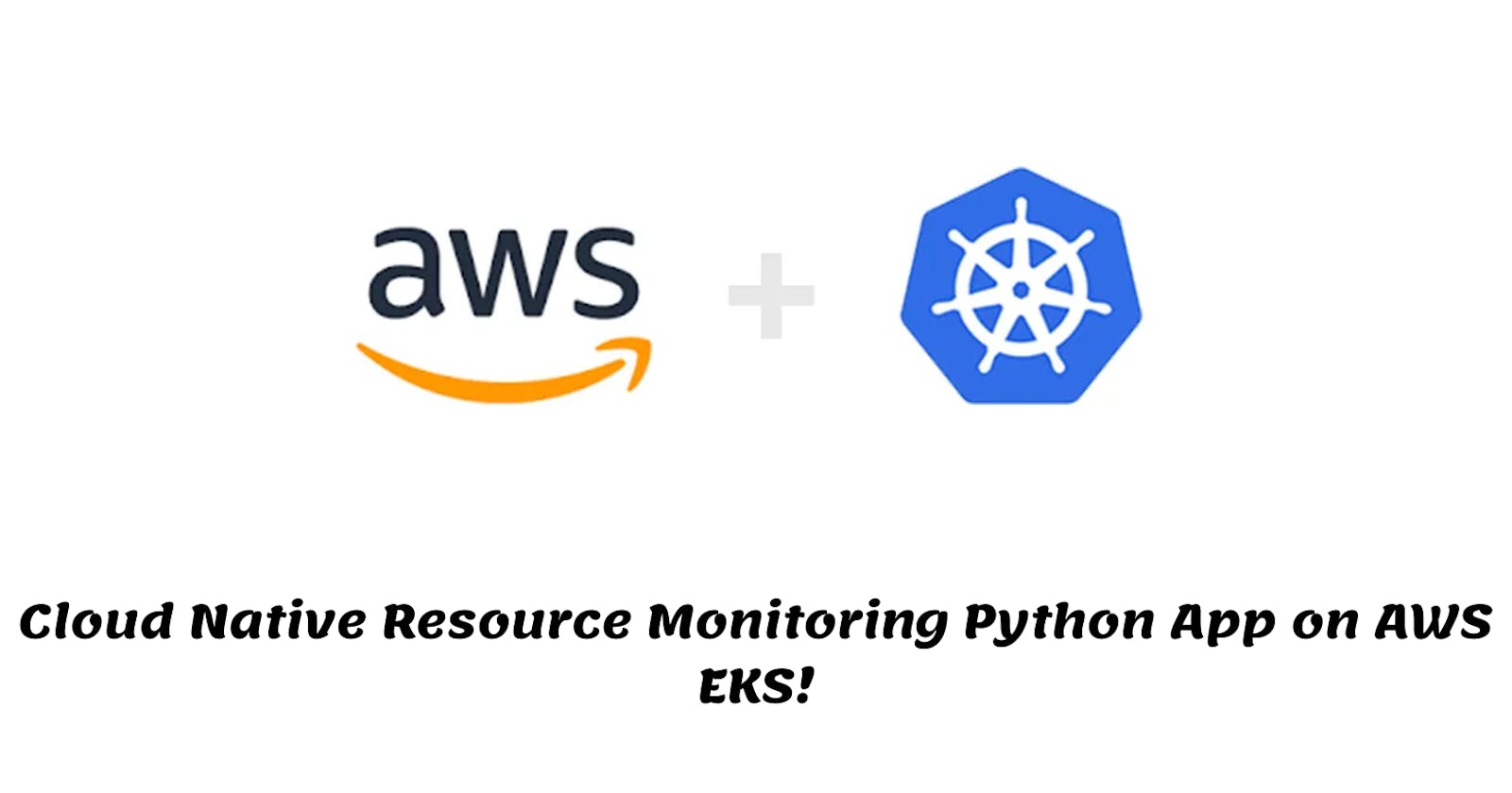 Cloud Native Resource Monitoring Python App on AWS EKS!