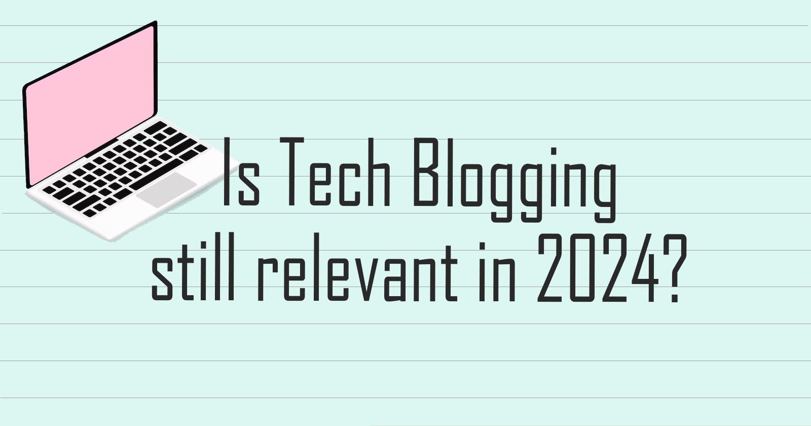 Is Tech Blogging still relevant in 2024?