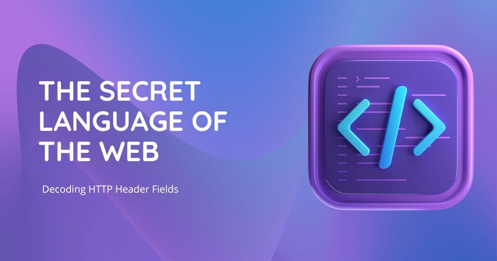 The Secret Language of the Web: Decoding HTTP Header Fields