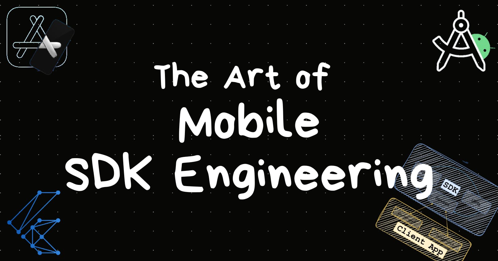 The Art of Mobile SDK Engineering