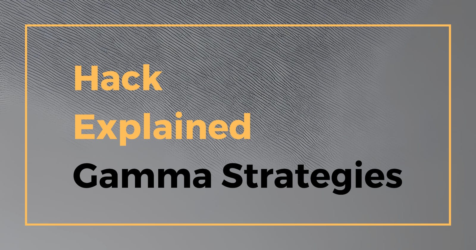 Hack Explained - Gamma Strategies