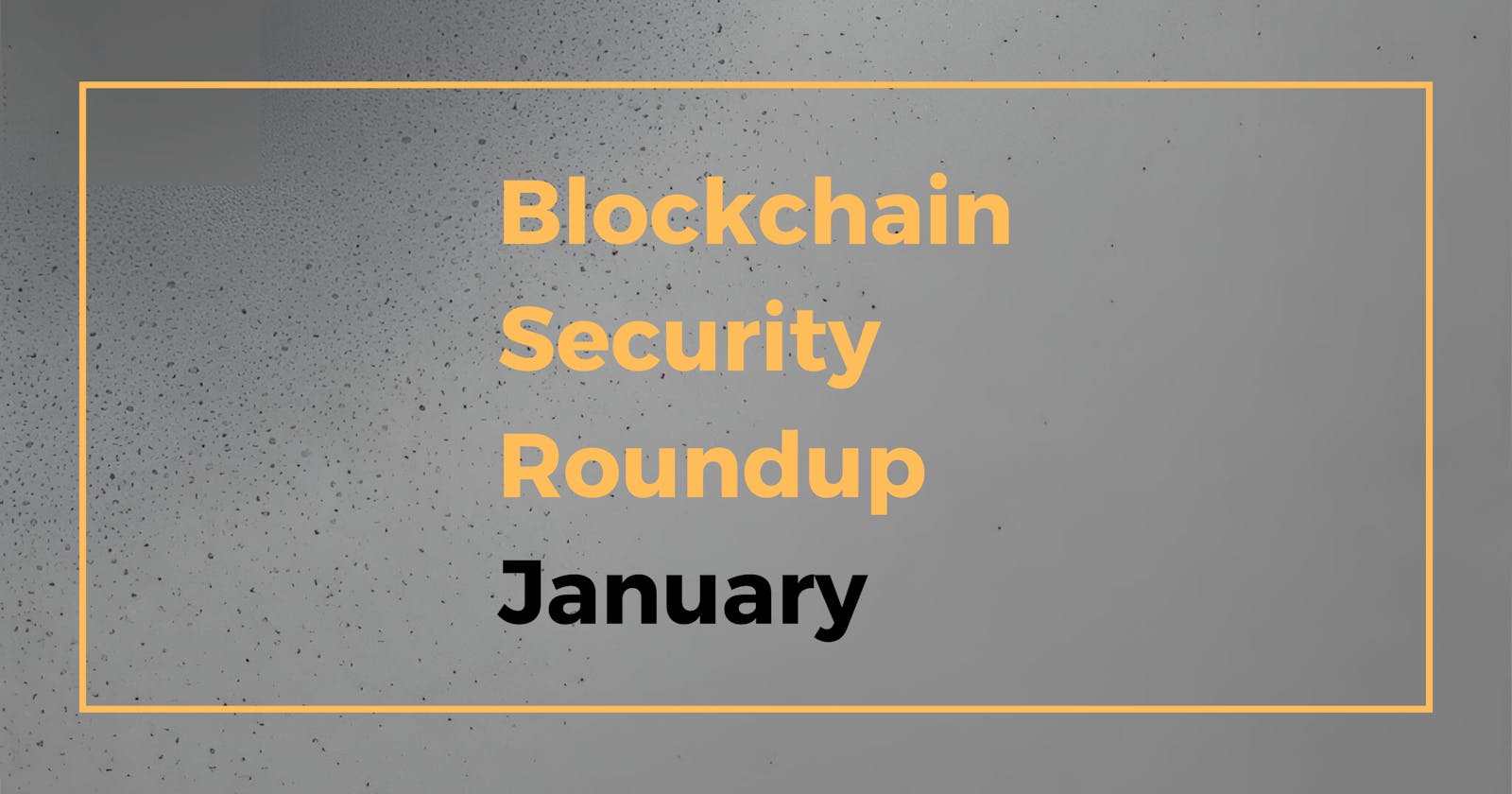 Blockchain Security Roundup: January 2024 Edition