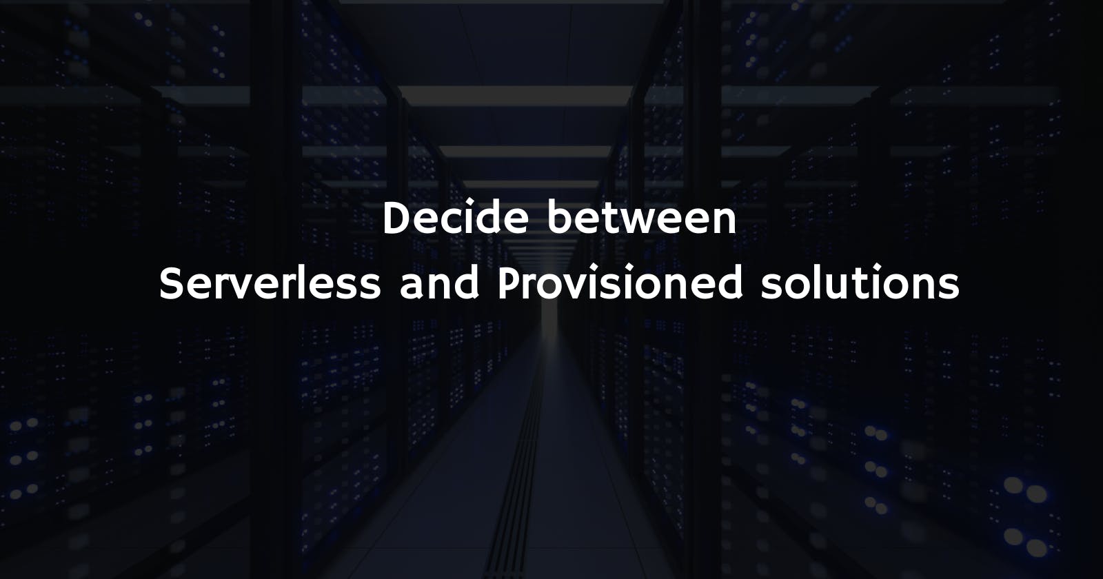 How to decide if serverless is right for you?