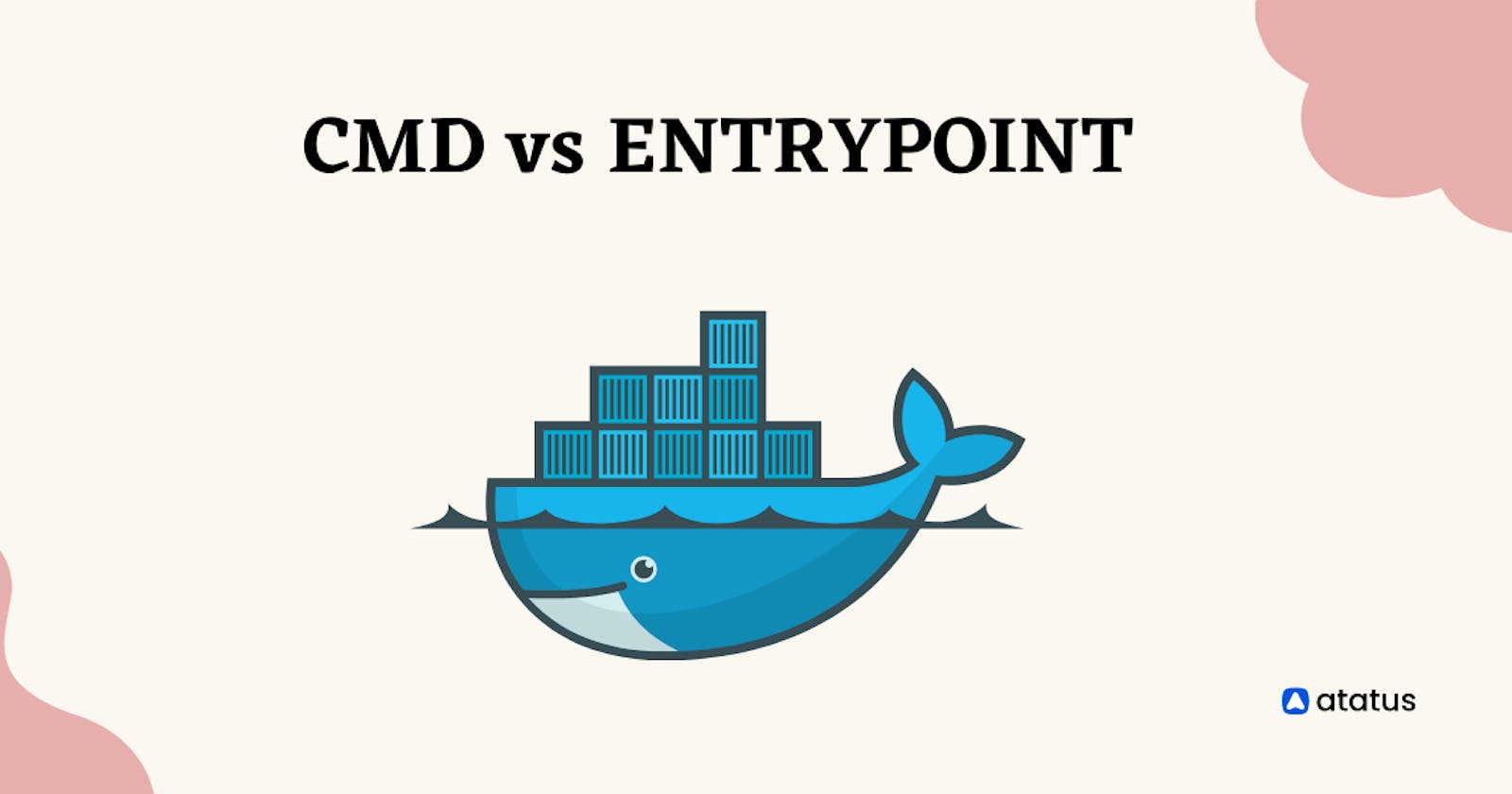 Docker Commands Demystified: Understanding CMD vs. ENTRYPOINT for Containers